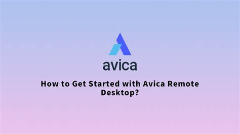 Getting Started With Avica Remote Desktop Software A Guide To