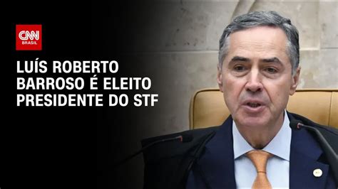 Lu S Roberto Barroso Eleito Presidente Do Stf Cnn Prime Time Youtube