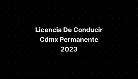 Licencia De Conducir Cdmx Permanente 2023 Imagesee