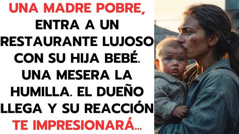 Una Madre Pobre Entra A Un Restaurante Lujoso Con Su Hija Beb Una