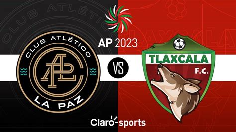 Club Atl Tico La Paz Vs Tlaxcala Fc En Vivo Liga Expansi N Apertura