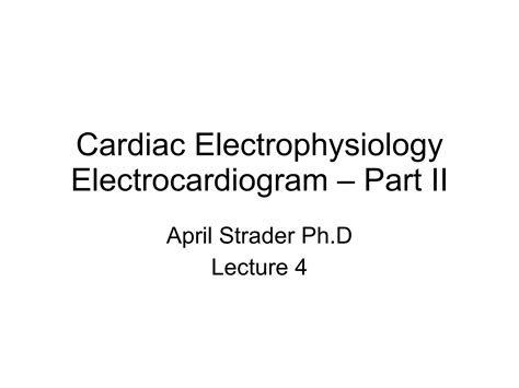 Cardiac Electrophysiology Part Ii Lecture 4 Ppt