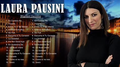 Laura Pausini Migliori Successi 2023 Le Canzoni Più Popolari Di Laura