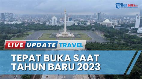 Kawasan Wisata Monas Tetap Buka Saat Tahun Baru Tak Ada Kenaikan