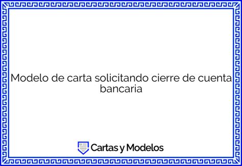 Modelo De Carta Solicitando Cierre De Cuenta Bancaria Descargar E