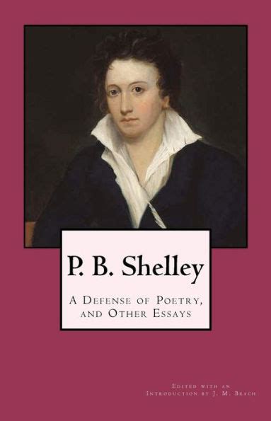 P B Shelley A Defense Of Poetry And Other Essays By Percy Bysshe