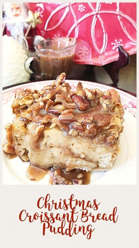 Christmas Croissant Bread Pudding With Carmel Pecan Sauce Bread