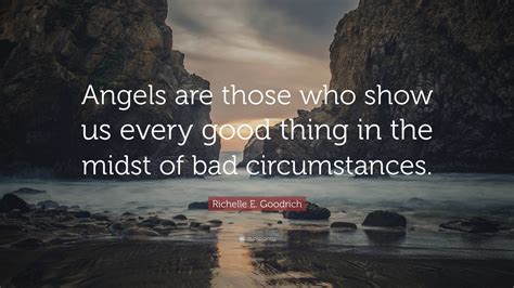 Richelle E Goodrich Quote Angels Are Those Who Show Us Every Good