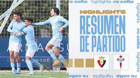 Osasuna Promesas Vs Celta Fortuna Resumen Y Goles Highlights