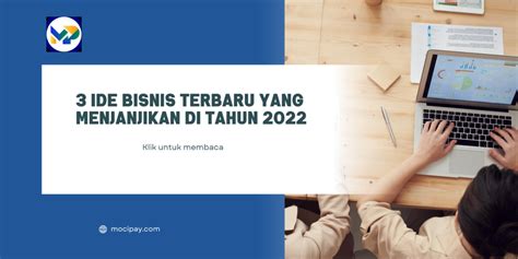 3 Ide Bisnis Terbaru Yang Menjanjikan Di Tahun 2022 MOCIPAY