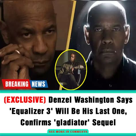 Exclusive Denzel Washington Says Equalizer 3 Will Be His Last One Confirms Gladiator