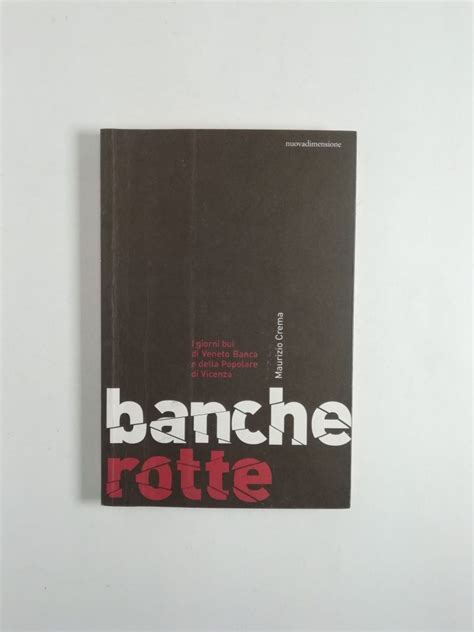 Maurizio Crema Banche Rotte I Giorni Bui Di Veneto Banca E Della