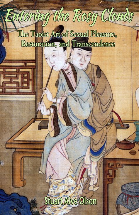 Entering The Rosy Clouds The Taoist Art Of Sexual Pleasure Restoration And Transcendence