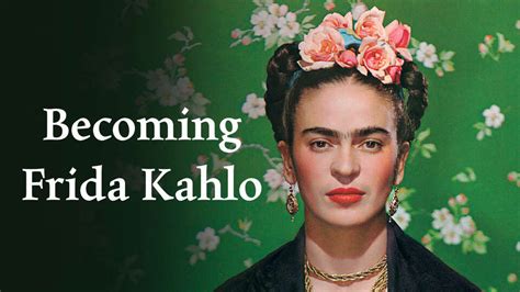 Becoming Frida Kahlo Arts Entertainment TV Passport