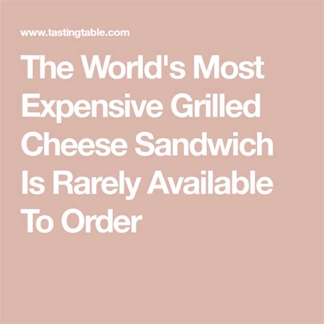 The Worlds Most Expensive Grilled Cheese Sandwich Is Rarely Available