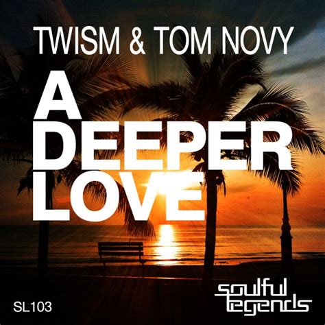 Twism And Tom Novy A Deeper Love On Traxsource