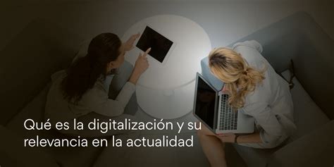 Qu Es La Digitalizaci N Y Su Relevancia Actual Openwebinars