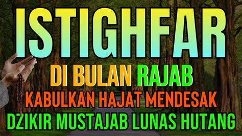 Istighfar Di Bulan Rajab Dzikir Mustajab Lunas Hutang Kabulkan