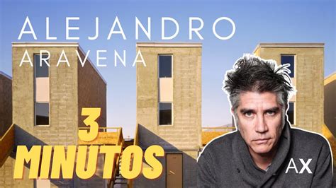 Alejandro Aravena En 3 Minutos Arquitextura YouTube