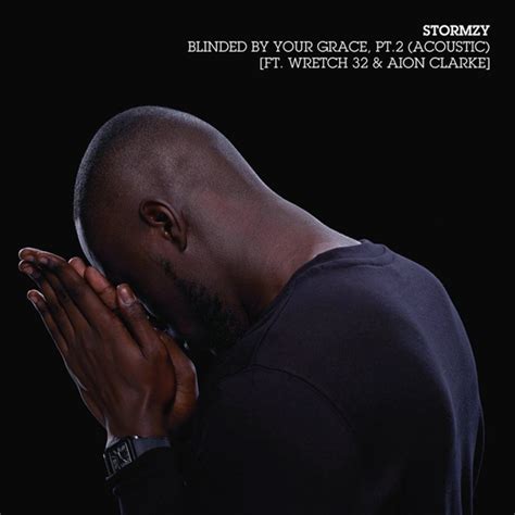 Blinded By Your Grace Pt 2 Acoustic By Wretch 32 Stormzy And Aion