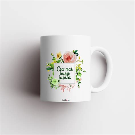 Cana Personalizata Cu Model Floral Si Mesajul Cea Mai Buna Iubita