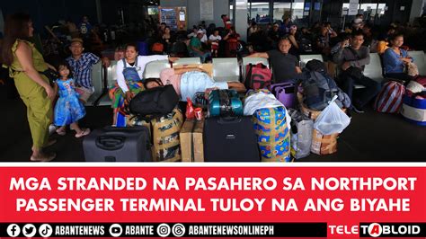 Mga Stranded Na Pasahero Sa Northport Passenger Terminal Tuloy Na Ang