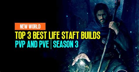 New World Season 3 Life Staft Builds Top 3 Best For Pvp And Pve