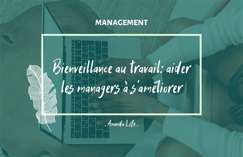 Bienveillance Au Travail Aider Les Managers Sam Liorer Ananda Life