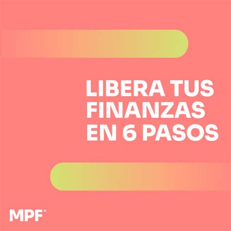 Libera Tus Finanzas En 6 Pasos MPF CAPITAL LLC Hotmart