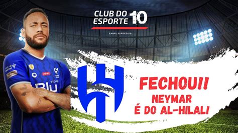 Fechou Neymar Ser Novo Jogador Do Al Hilal Youtube