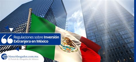 Regulaciones Sobre Inversión Extranjera En México