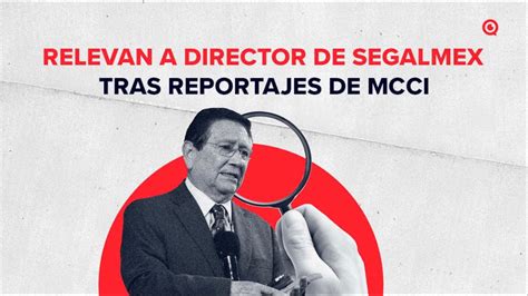 Relevan A Director De Segalmex Tras Reportajes De MCCI YouTube