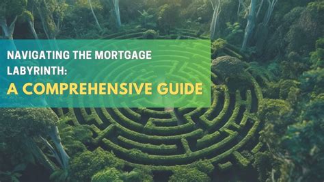 Navigating The Mortgage Labyrinth A Comprehensive Guide