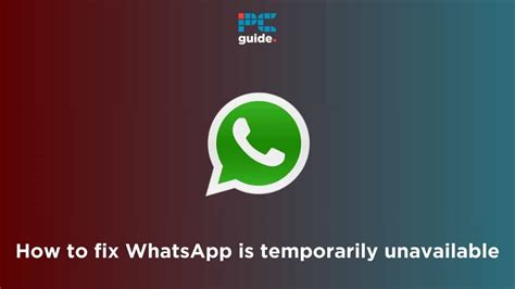 Whatsapp Is Temporarily Unavailable How To Fix And Causes Pc Guide