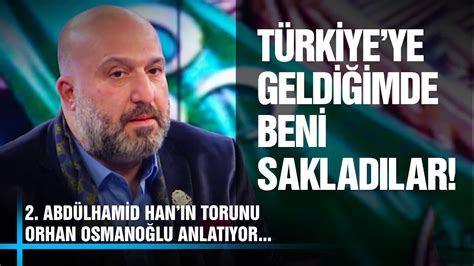 Türkiye ye Geldiğimde Beni Saklıyorlardı 2 Abdülhamid Han ın Torunu