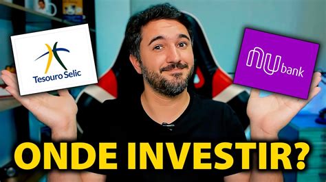 Nubank Ou Tesouro Selic Qual Rende Mais Youtube