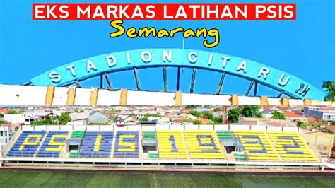 Markas PSIS Pernah Berada Di Stadion Citarum Semarang Ini YouTube