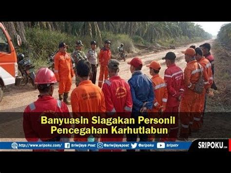 Banyuasin Siagakan Personil Pencegahan Karhutlabun YouTube