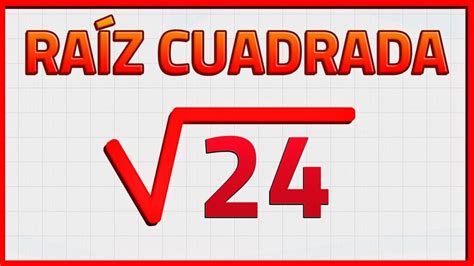 Descubre de forma sencilla cómo calcular la raíz cuadrada de 24