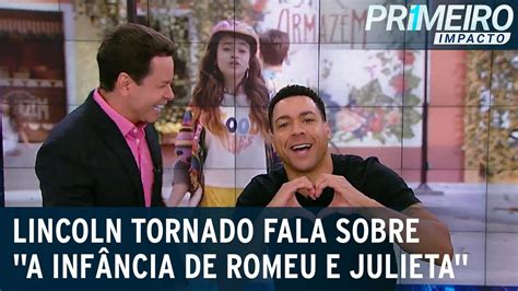 A Infância de Romeu e Julieta Lincoln Tornado fala sobre nova novela