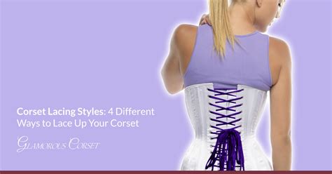 Corset Lacing Styles 4 Different Ways To Lace Up Your Corset