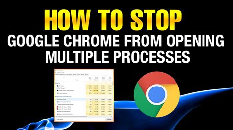 How To Stop Google Chrome From Opening Multiple Processes Youtube