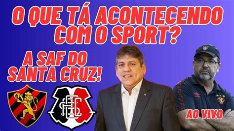 O Que T Acontecendo O Sport E A Saf Do Santa Cruz Ao Vivo Youtube