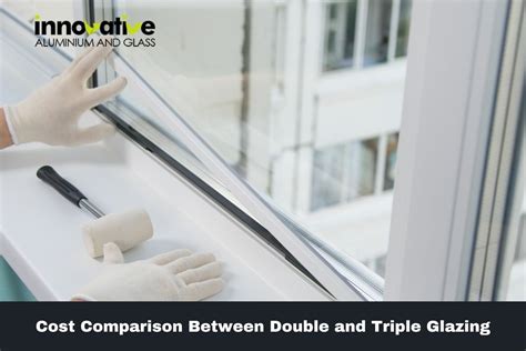 Cost Comparison Between Double And Triple Glazing