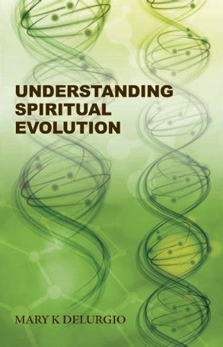 Understanding Spiritual Evolution - Mary K DeLurgio: 9780985709105 - AbeBooks