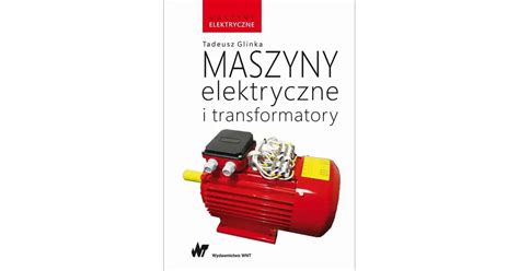 Maszyny Elektryczne I Transformatory Ksi Garnia Internetowa Dedalus Pl