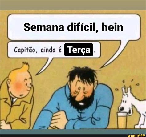 Semana difícil hein Capitão ainda I Terça I iFunny Brazil