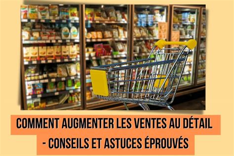 Comment augmenter les ventes au détail Conseils et astuces éprouvés