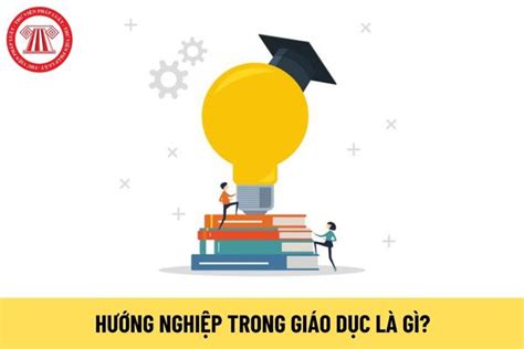 Hướng Nghiệp Trong Giáo Dục Là Gì Mục Tiêu Cụ Thể Của Đề án Hướng