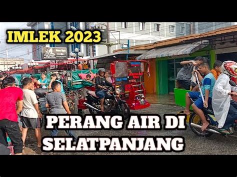 KEMERIAHAN TRADISI PERANG AIR DI SELATPANJANG RIAU IMLEK 2023 YouTube